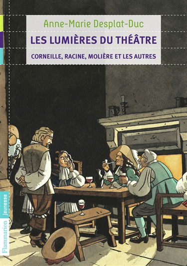 Les lumières du théâtre : Corneille, Racine, Molière et les autres
