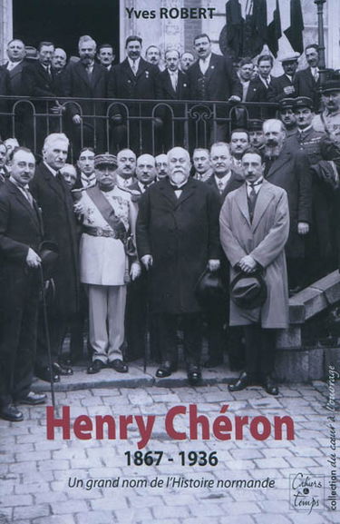 Henry Chéron : 1867-1936 : un grand nom de l'histoire normande