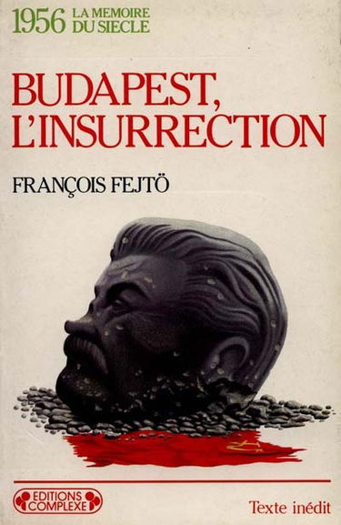 1956, Budapest, l'insurrection : la première révolution anti-totalitaire