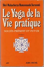 Le Yoga de la vie pratique : succès présent et futur, connaissance, maîtrise de soi, bonheur