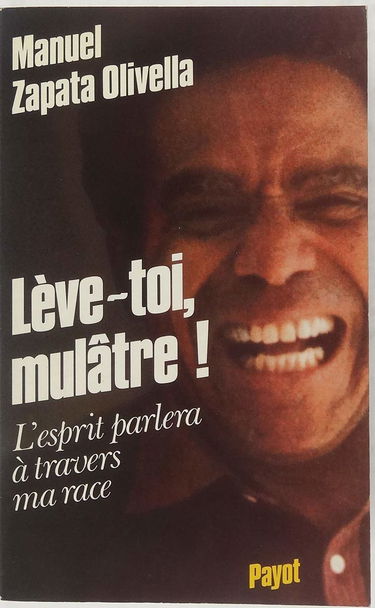 Lève-toi, mulâtre ! : l'esprit parlera à travers ma race