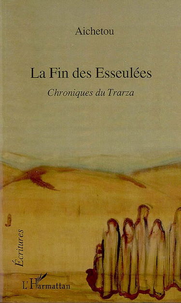 La fin des esseulées : chroniques du Trarza : récit