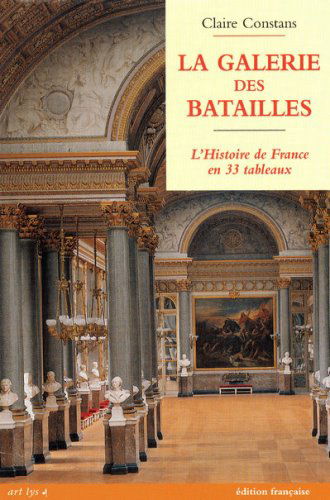 La galerie des batailles - l'histoire de france en 33 tableaux