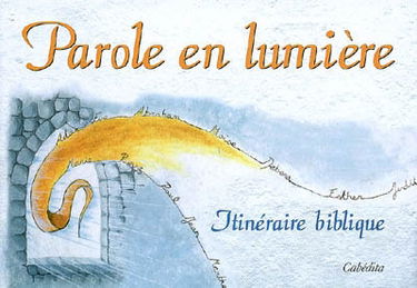 Parole en lumière : itinéraire biblique
