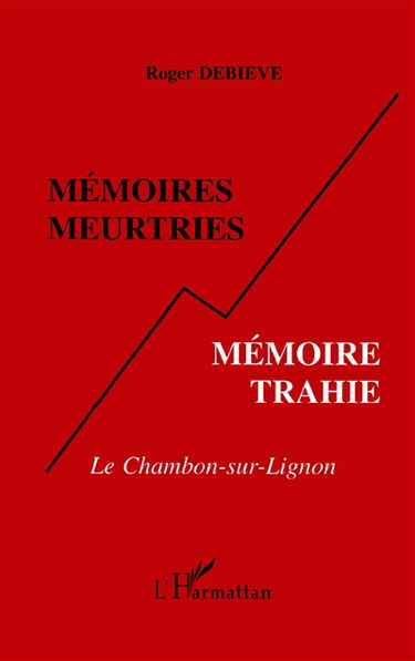 Mémoires meurtries, mémoire trahie : le Chambon-sur-Lignon