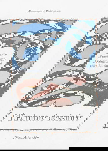 L'écriture dessinée : Rodin, Duchamp, Dotremont chez Balzac
