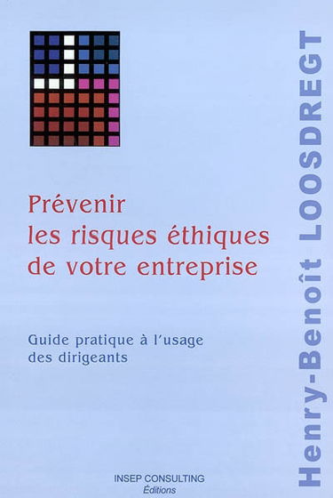 Prévenir les risques éthiques de votre entreprise : guide pratique à l'usage des dirigeants