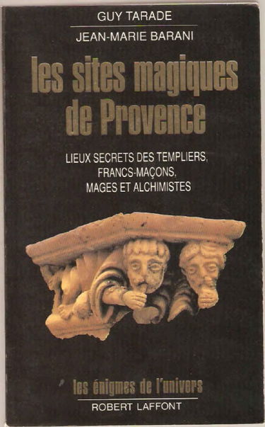 Les Sites magiques de Provence : lieux secrets des Templiers, francs-maçons, mages et alchimistes