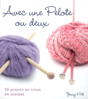Avec une pelote ou deux : 30 projets en tricot, en crochet
