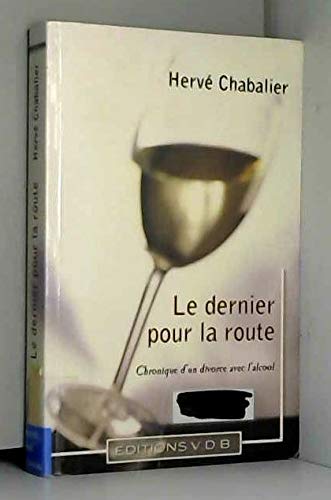 Le dernier, pour la route : Chronique d'un divorce avec l'alcool