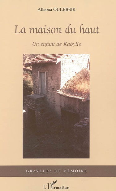 La maison du haut : un enfant de Kabylie