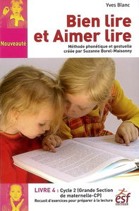 Bien lire et aimer lire. Vol. 4. Grande section de maternelle et cours préparatoire : recueil d'exercices de préparation à la lecture syllabique : méthode phonétique et gestuelle créée par Suzanne Borel-Maisonny