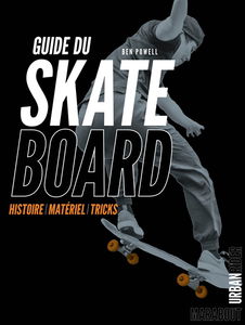 Guide du skateboard : histoire, matériel, tricks