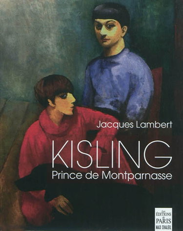 Couverture de Kisling : prince de Montparnasse : avec Picasso, Juan Gris, Max Jacob, Modigliani, Pascin, André Salmon, Soutine, Erik Satie, Kiki... par Jacques Lambert