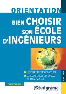Bien choisir son école d'ingénieurs : les prépas et les concours, le recrutement des écoles de bac à bac + 4 : 2014-2015