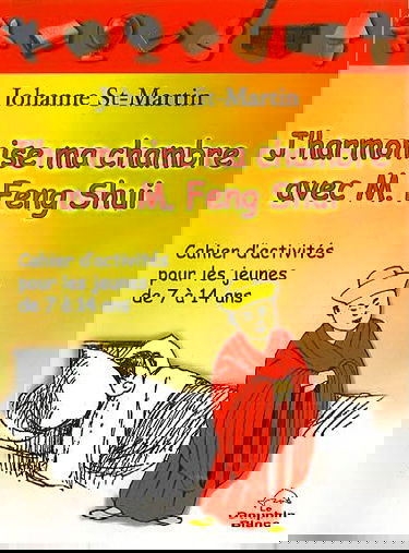 J'harmonise ma chambre avec M. Feng Shui : cahier d'activités pour les jeunes de 7 à 14 ans