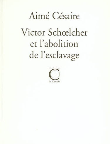 Victor Schoelcher et l'abolition de l'esclavage. Trois discours