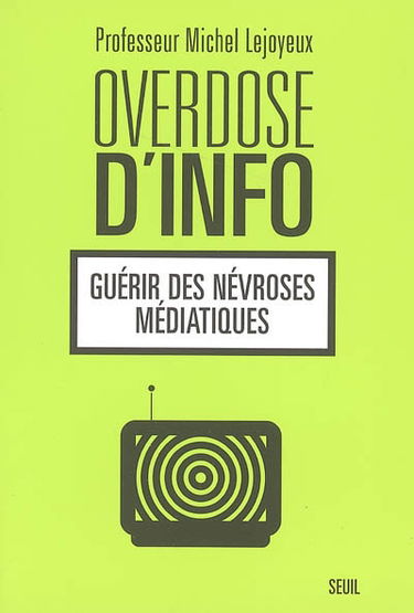 Overdose d'info : guérir des névroses médiatiques