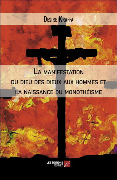 La manifestation du dieu des dieux aux hommes et la naissance du monothéisme
