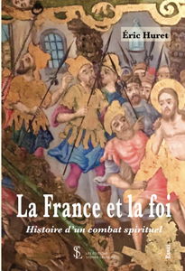 La France et la foi: Histoire d’un combat spirituel