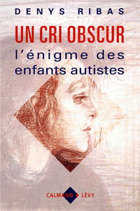 Un Cri obscur : l'énigme des enfants autistes