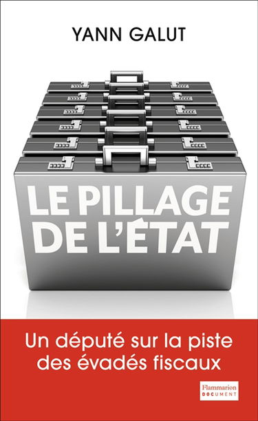 Le pillage de l'Etat : un député sur la piste des évadés fiscaux