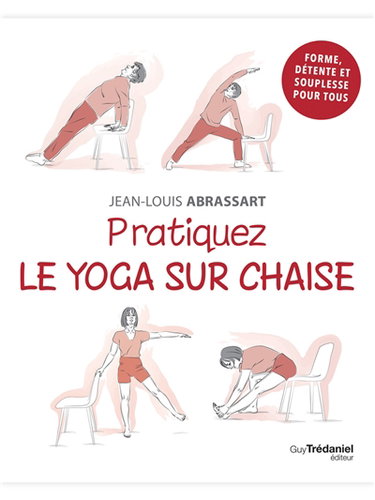 Couverture de Pratiquez le yoga sur chaise : forme, détente et souplesse pour tous
