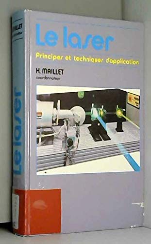 Le laser - Principes et techniques d'application - Industries, nucléaire, armement, télécommunications, médecine (2eme édition mise à jour) - préface de Jean-Claude Lehmann