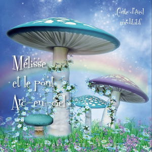 Mélisse et le pont arc-en-ciel: Nettoyage des chakras