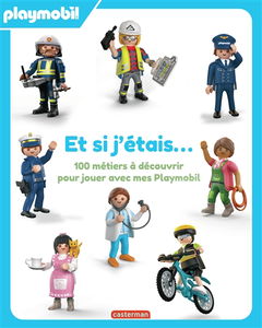 Et si j'étais... : 100 métiers à découvrir pour jouer avec mes Playmobil