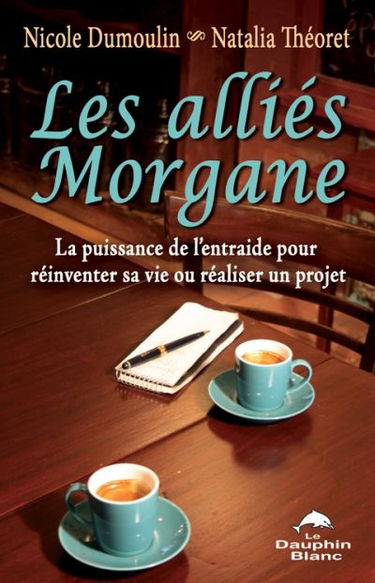 Les alliés Morgane : la puissance de l'entraide pour réinventer sa vie ou réaliser un projet
