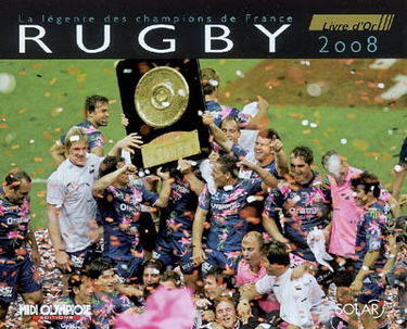 Rugby livre d'or 2008 : la légende des champions de France