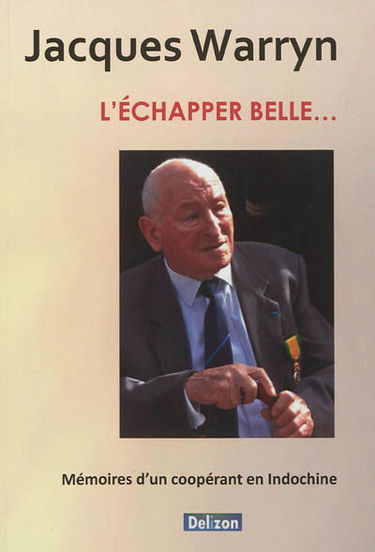 L'échapper belle... : mémoires d'un coopérant en Indochine