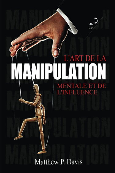 Couverture de L'art de la manipulation mentale et de l'influence: Livre sur la psychologie noire - Protégez-vous de la manipulation dans votre vie professionnelle et privée - Bonus : intelligence émotionnelle