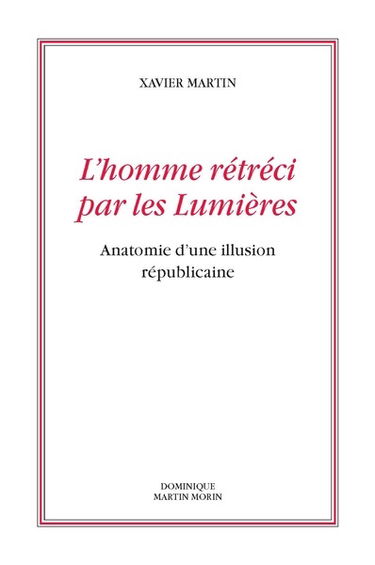L'homme des droits de l'homme. Vol. 10. L'homme rétréci par les Lumières : anatomie d'une illusion républicaine