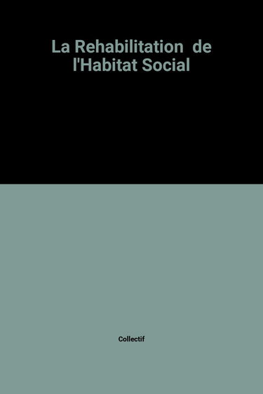 La Réhabilitation de l'habitat social : rapport de l'instance d'évaluation