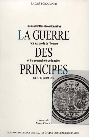 La guerre des principes : les assemblées révolutionnaires face aux droits de l'homme et à la souveraineté de la Nation, mai 1789-juillet 1794