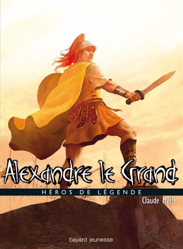 Héros de légende. Vol. 3. Alexandre le Grand