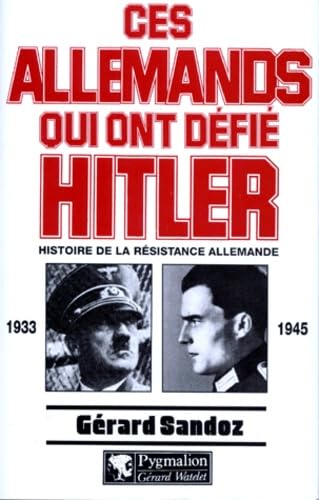 Ces Allemands qui ont défié Hitler, 1933-1945
