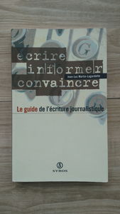 Guide de l'écriture journalistique: Écrire, informer, convaincre