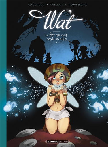 Wat. Vol. 1. La fée qui avait perdu ses ailes