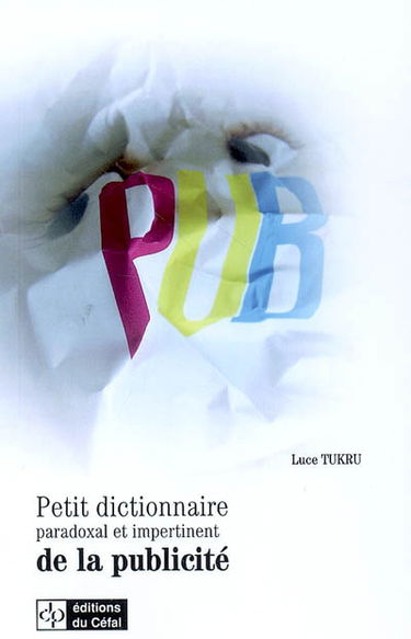 Petit dictionnaire paradoxal et impertinent de la publicité