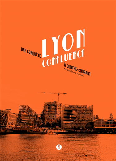 Couverture de Lyon Confluence : une conquête à contre-courant