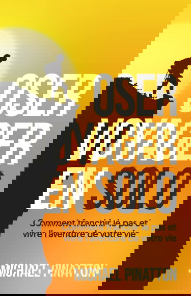 Oser Voyager en Solo: Comment franchir le pas et vivre l'aventure de votre vie