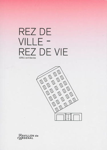Rez de ville-rez de vie : exposition, Paris, Pavillon de l'Arsenal, mai 2013