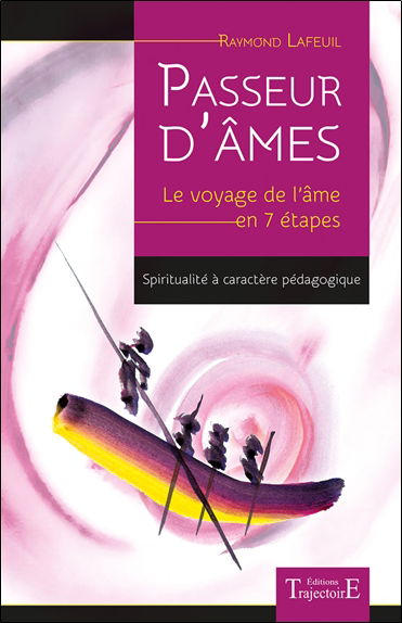 Passeur d'âmes : le voyage de l'âme en 7 étapes : spiritualité à caractère pédagogique