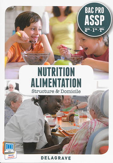 Nutrition, alimentation : structure & domicile : bac pro ASSP, 2de, 1re, terminale