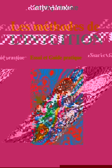 Les méthodes de l'Intuition: Comment mettre à profit votre intuition pour l'utiliser avec succès dans votre vie et vous ouvrir à de nouveaux horizons