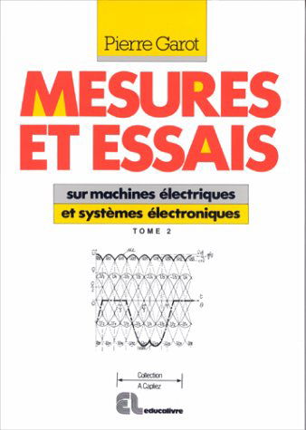Mesures et essais : lycées professionnel et technique. Vol. 2. Sur machines électriques et systèmes électroniques