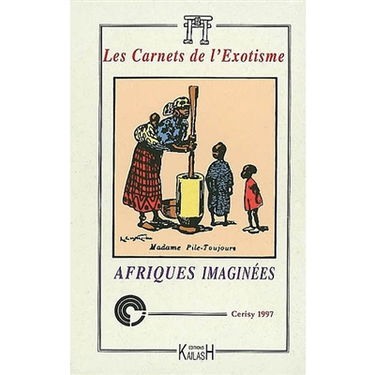 Carnets de l'exotisme, nouvelle série (Les), n° 2. Afriques imaginées : actes du colloque de Cerisy, 1997